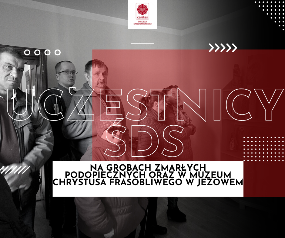 „Żyją w naszej pamięci” – uczestnicy ŚDS w Rudniku nad Sanem na grobach zmarłych podopiecznych oraz w Muzeum Chrystusa Frasobliwego w Jeżowem