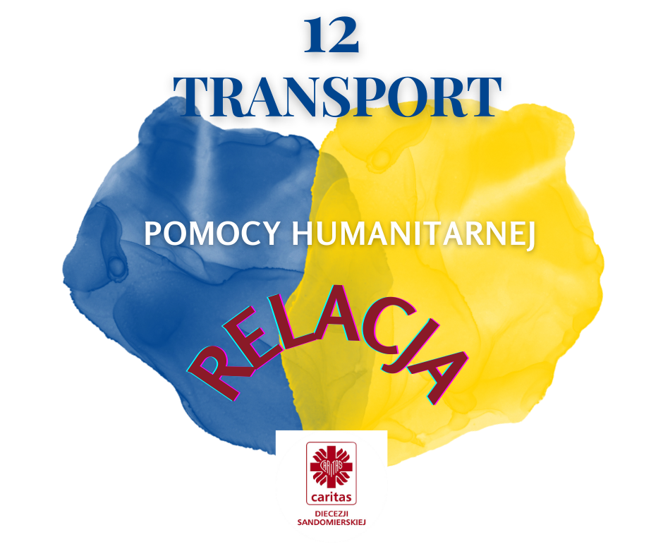 Relacja z dostarczenia 12 konwoju pomocy humanitarnej do ogarniętej wojną Ukrainy